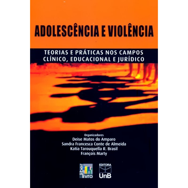 ADOLESCÊNCIA E VIOLÊNCIA: TEORIAS E PRATICAS NOS CAMPOS CLÍNICO, EDUCACIONAL E JURICO