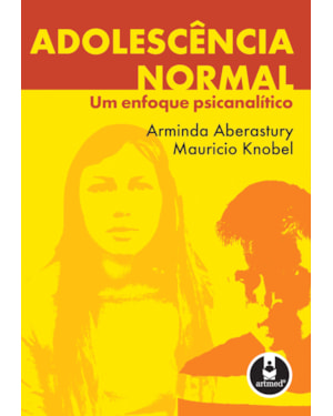 ADOLESCÊNCIA NORMAL: UM ENFOQUE PSICANALÍTICO