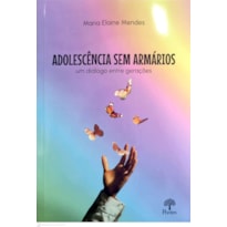ADOLESCÊNCIA SEM ARMÁRIOS - UM DIÁLOGO ENTRE GERAÇÕES