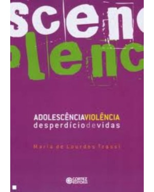 ADOLESCÊNCIA-VIOLÊNCIA : DESPERDÍCIO DE VIDAS
