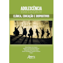 ADOLESCÊNCIAS: CLÍNICA, EDUCAÇÃO E DISPOSITIVOS