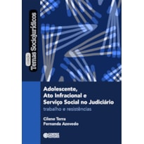 ADOLESCENTE, ATO INFRACIONAL E SERVIÇO SOCIAL NO JUDICIÁRIO: TRABALHO E RESISTÊNCIA