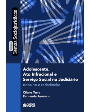 ADOLESCENTE, ATO INFRACIONAL E SERVIÇO SOCIAL NO JUDICIÁRIO: TRABALHO E RESISTÊNCIA