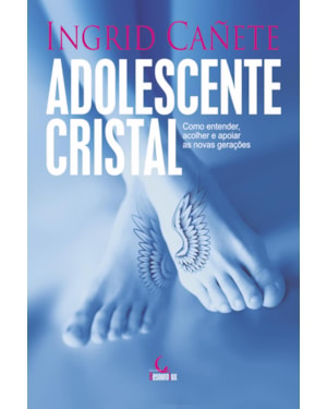 ADOLESCENTE CRISTAL: COMO ENTENDER, ACOLHER E APOIAR AS NOVAS GERAÇÕES
