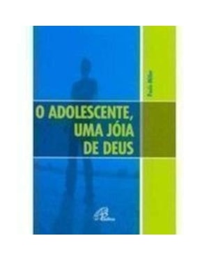 ADOLESCENTE, O - UMA JOIA DE DEUS