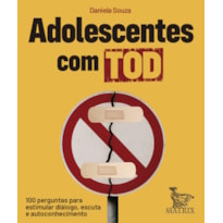 ADOLESCENTES COM TOD: 100 PERGUNTAS PARA ESTIMULAR DIÁLOGO, ESCUTA E AUTOCONHECIMENTO
