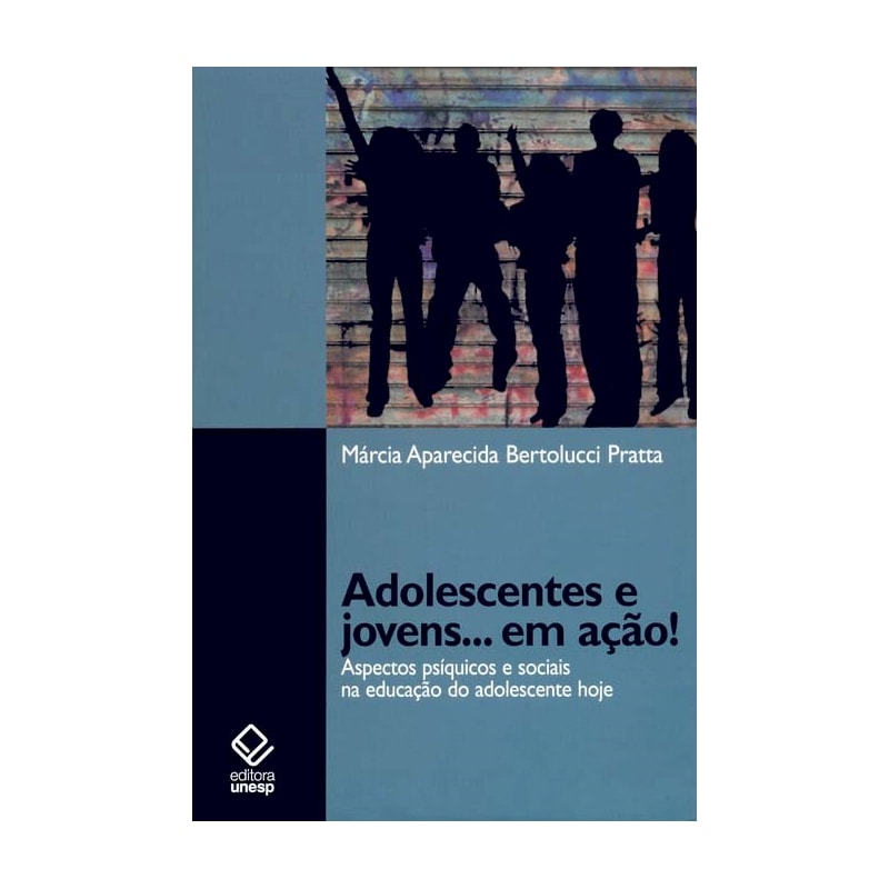 ADOLESCENTES E JOVENS... EM AÇÃO!: ASPECTOS PSÍQUICOS E SOCIAIS NA EDUCAÇÃO DO ADOLESCENTE HOJE