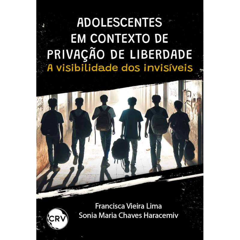 ADOLESCENTES EM CONTEXTO DE PRIVAÇÃO DE LIBERDADE:A VISIBILIDADE DOS INVISÍVEIS