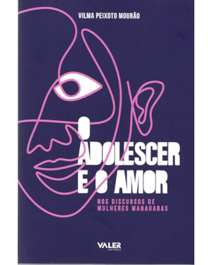 ADOLESCER E O AMOR, O - NOS DISCURSOS DE MULHERES MANAUARAS