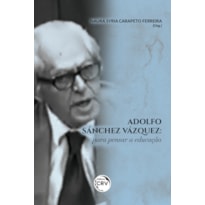 ADOLFO SÁNCHEZ VÁZQUEZ: PARA PENSAR A EDUCAÇÃO