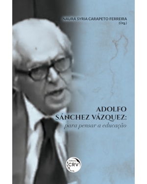 ADOLFO SÁNCHEZ VÁZQUEZ: PARA PENSAR A EDUCAÇÃO