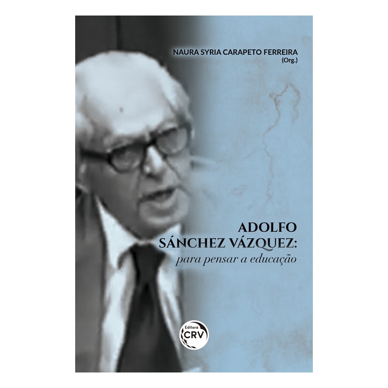 ADOLFO SÁNCHEZ VÁZQUEZ: PARA PENSAR A EDUCAÇÃO