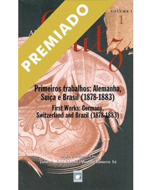 ADOLPHO LUTZ: OBRA COMPLETA - VOL. 1, LIVRO 1: PRIMEIROS TRABALHOS: ALEMANHA, SUÍÇA E BRASIL (1878-1885)