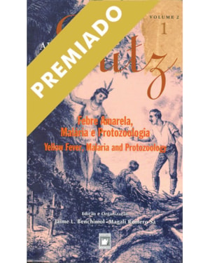 ADOLPHO LUTZ: OBRA COMPLETA - VOL. 2, LIVRO 1: FEBRE AMARELA, MALÁRIA E PROTOZOOLOGIA