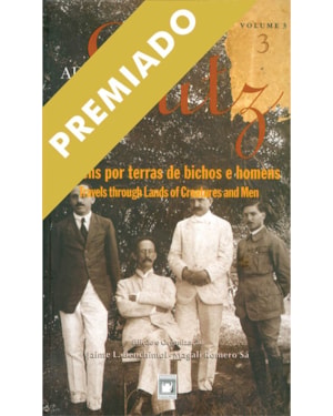 ADOLPHO LUTZ: OBRA COMPLETA - VOLUME 3 - LIVRO 3: VIAGENS POR TERRAS DE BICHOS E HOMENS