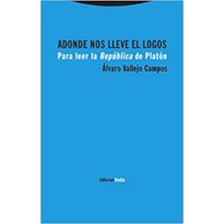 ADONDE NOS LLEVE EL LOGOS - 
PARA LEER LA REPÚBLICA DE PLATÓN