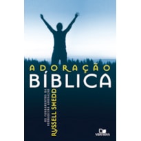Adoração bíblica: os fundamentos da verdadeira adoração - edição revisada