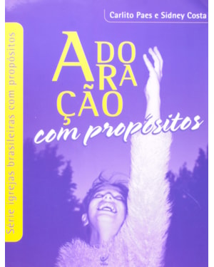 ADORACAO COM PROPOSITOS - SERIE IGREJA BRASILEIRA COM PROPOSITOS - 1