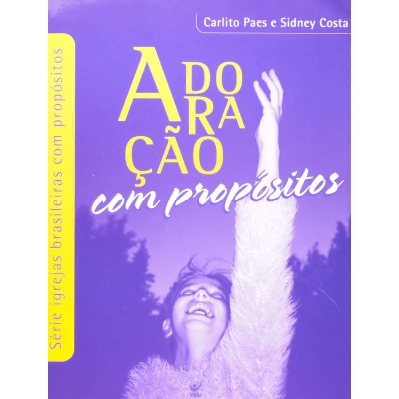 ADORACAO COM PROPOSITOS - SERIE IGREJA BRASILEIRA COM PROPOSITOS - 1