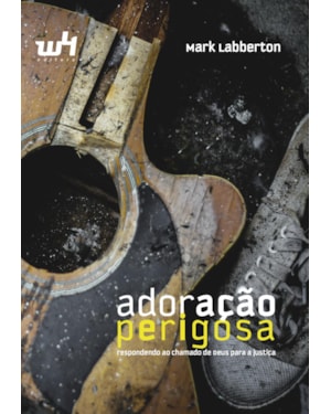ADORAÇÃO PERIGOSA: RESPONDENDO AO CHAMADO DE DEUS PARA A JUSTIÇA