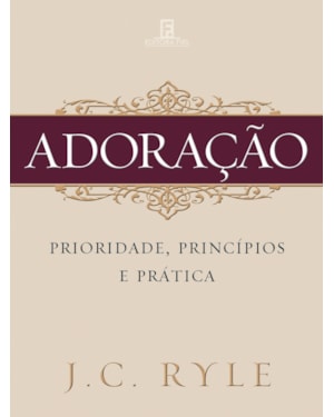ADORAÇÃO: PRIORIDADE, PRINCÍPIOS E PRÁTICA