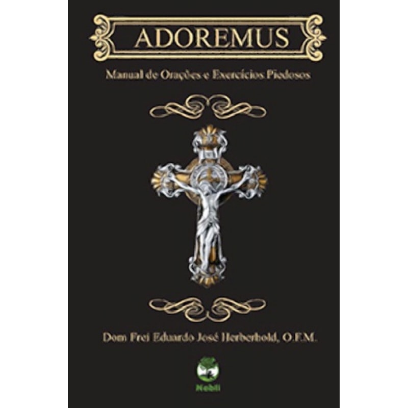 ADOREMUS - MANUAL DE ORAÇÕES E EXERCÍCIOS PIEDOSOS