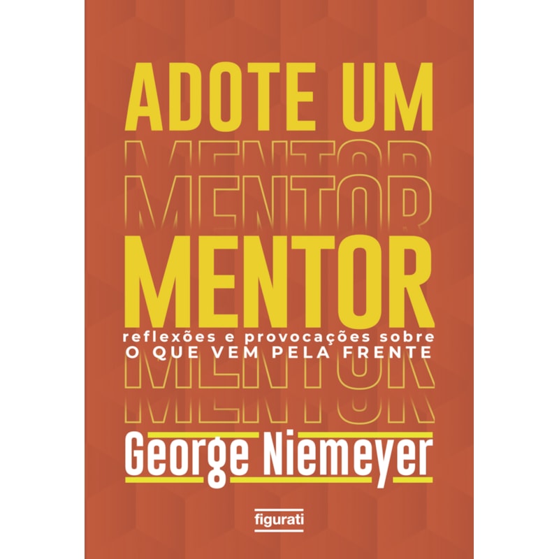 ADOTE UM MENTOR: REFLEXÕES E PROVOCAÇÕES SOBRE O QUE VEM PELA FRENTE