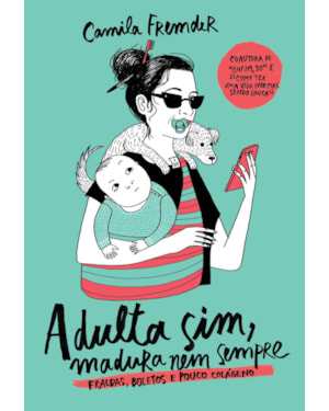 ADULTA SIM, MADURA NEM SEMPRE: FRALDAS, BOLETOS E POUCO COLÁGENO