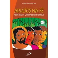 Adultos na fé: pistas para a catequese com adultos: pistas para a catequese com adultos