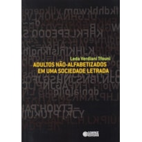 ADULTOS NÃO-ALFABETIZADOS EM UMA SOCIEDADE LETRADA