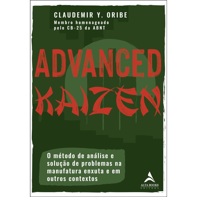 Advanced kaizen: o método de análise e solução de problemas na manufatura enxuta e em outros contextos