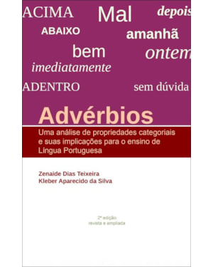 ADVÉRBIOS: UMA ANÁLISE DE PROPRIEDADES CATEGORIAIS E SUAS IMPLICAÇÕES PARA O ENSINO DE LÍNGUA PORTUGUESA - 2ª EDIÇÃO REVISTA E ATUALIZADA