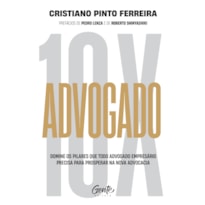 ADVOGADO10X: DOMINE OS PILARES QUE TODO ADVOGADO EMPRESÁRIO PRECISA PARA PROSPERAR NA NOVA ADVOCACIA
