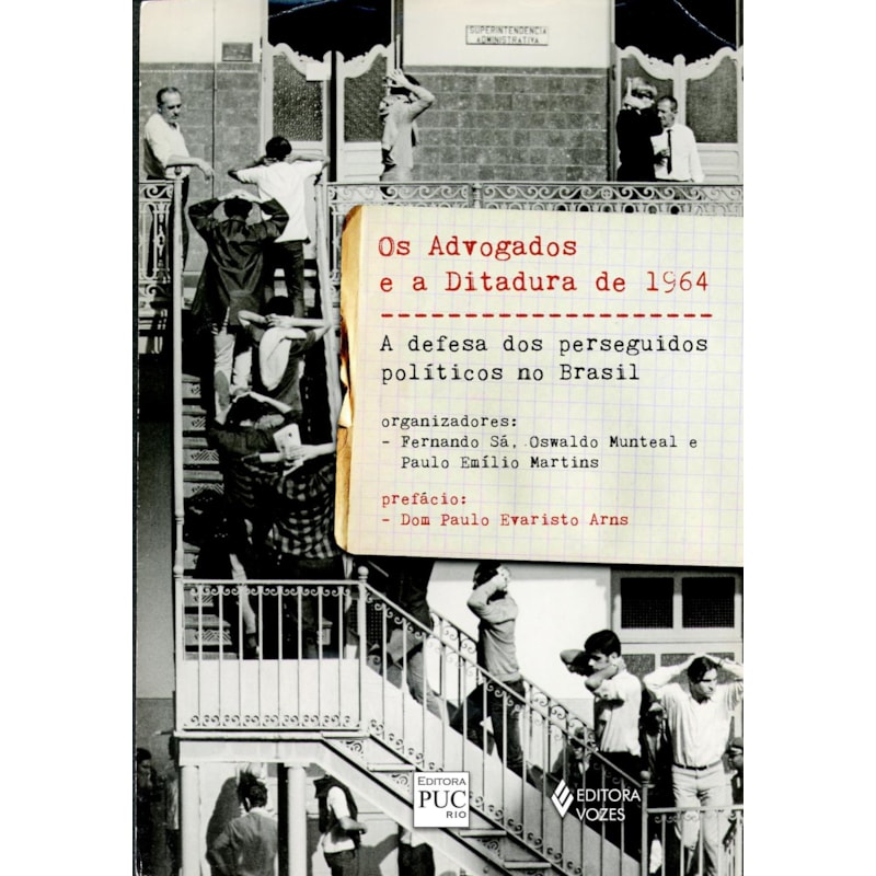 ADVOGADOS E A DITADURA DE 1964 - A DEFESA DOS PERSEGUIDOS POLÍTICOS NO BRASIL