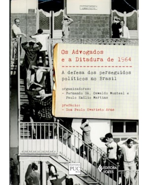 ADVOGADOS E A DITADURA DE 1964 - A DEFESA DOS PERSEGUIDOS POLÍTICOS NO BRASIL