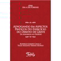 ADVOGANDO EM ASPECTOS PRÁTICOS DO EXERCÍCIO DO DIREITO DE GREVE: DA ASSEMBLEIA AO DISSÍDIO