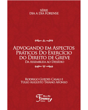 ADVOGANDO EM ASPECTOS PRÁTICOS DO EXERCÍCIO DO DIREITO DE GREVE: DA ASSEMBLEIA AO DISSÍDIO