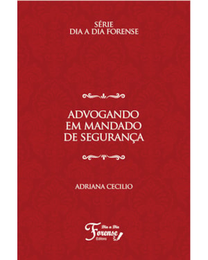 ADVOGANDO EM MANDADO DE SEGURANÇA