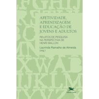 AFETIVIDADE, APRENDIZAGEM E EDUCAÇÃO DE JOVENS E ADULTOS - RELATOS DE PESQUISA NA PERSPECTIVA DE HENRI WALLON