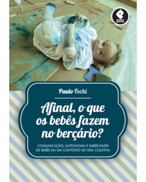 AFINAL, O QUE OS BEBÊS FAZEM NO BERÇÁRIO?: COMUNICAÇÃO, AUTONOMIA E SABER-FAZER DE BEBÊS EM UM CONTEXTO DE VIDA COLETIVA