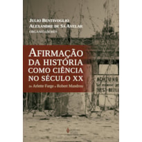 AFIRMAÇÃO DA HISTÓRIA COMO CIÊNCIA NO SÉCULO XX: DE ARLETTE FARGE A ROBERT MANDROU