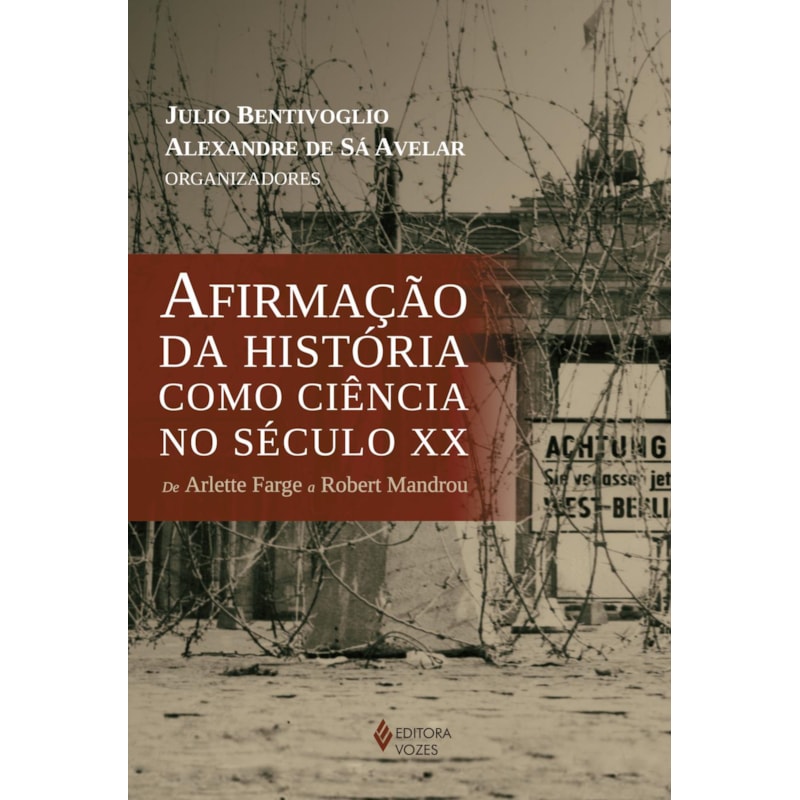 AFIRMAÇÃO DA HISTÓRIA COMO CIÊNCIA NO SÉCULO XX: DE ARLETTE FARGE A ROBERT MANDROU