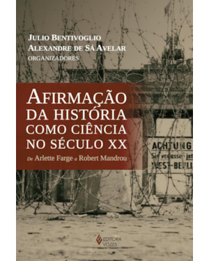 AFIRMAÇÃO DA HISTÓRIA COMO CIÊNCIA NO SÉCULO XX: DE ARLETTE FARGE A ROBERT MANDROU