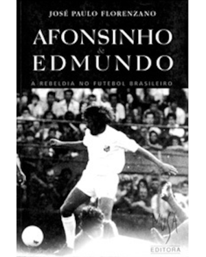 AFONSINHO E EDMUNDO - A REBELDIA NO FUTEBOL BRASILEIRO