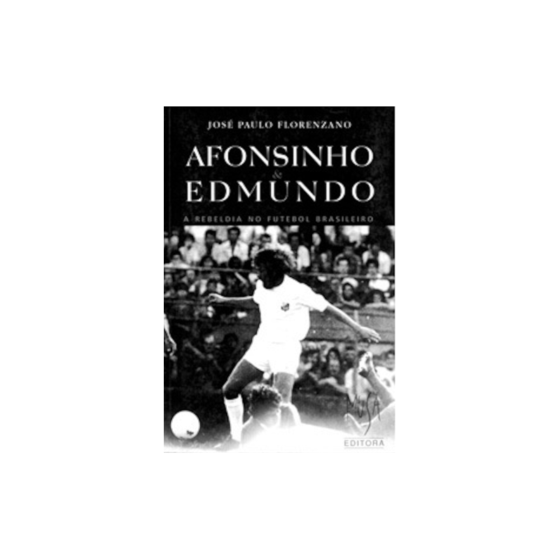 AFONSINHO E EDMUNDO - A REBELDIA NO FUTEBOL BRASILEIRO