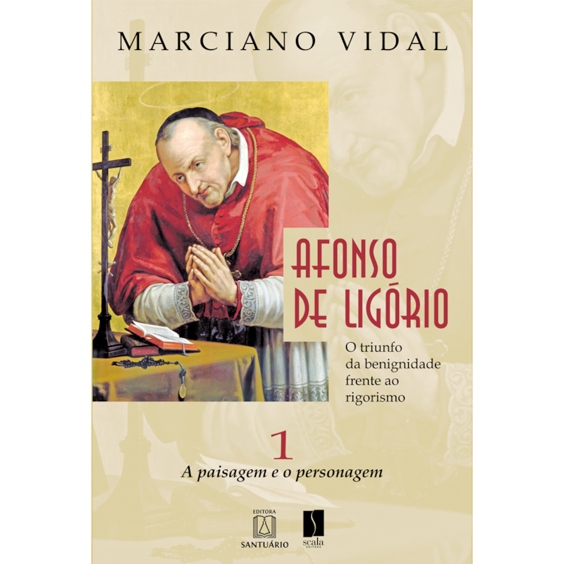 AFONSO DE LIGÓRIO: O TRIUNFO DA BENIGNIDADE FRENTE AO RIGORISMO VOLUME 1