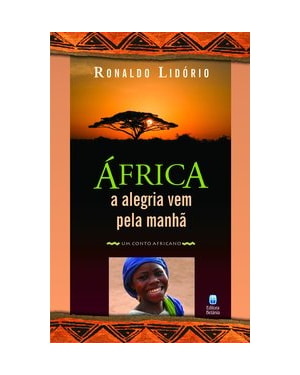 ÁFRICA - A ALEGRIA VEM PELA MANHÃ: UM CONTO AFRICANO