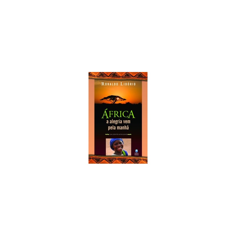 ÁFRICA - A ALEGRIA VEM PELA MANHÃ: UM CONTO AFRICANO