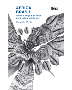 ÁFRICA BRASIL: UM DIA JORGE BEN VOOU PARA TODA A GENTE VER