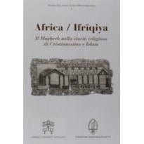 AFRICA / IFRIQIYA - IL MAGHREB NELLA STORIA RELIGIOSA DI CRISTIANESIMO E ISLAM